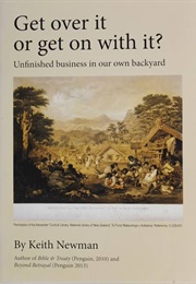 Get Over It or Get on With It: Unfinished Business in Our Own Backyard (Keith Newman)