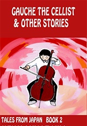 Gauche the Cellist & Other Stories (Kenji Miyazawa)