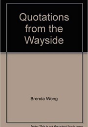 Quotations From the Wayside (Brenda Wong, Ed.)