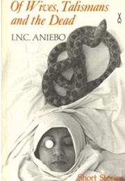Of Wives, Talismans, and the Dead (I. N. C. Aniebo)
