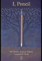 I, Pencil (Leonard E. Read)
