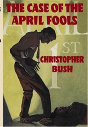 The Case of the April Fools (Christopher Bush)