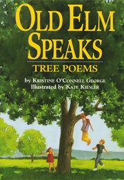 Old Elm Speaks: Tree Poems (Kristine O'Connell George)