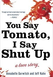 You Say Tomato, I Say Shut Up: A Love Story (Annabelle Gurwitch)