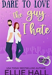 Dare to Love the Guy I Hate (Ellie Hall)