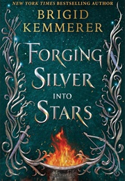 Forging Silver Into Stars (Brigid Kemmerer)