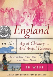 England in the Age of Chivalry... and Awful Diseases (Ed West)