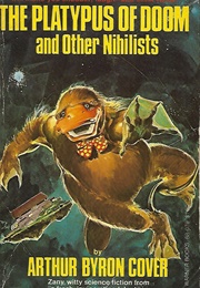 The Platypus of Doom & Other Nihilists (Arthur Byron Cover)