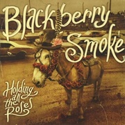 Blackberry Smoke - Holding All the Roses (2015)