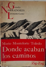 Donde Acaban Los Caminos (Mario Monteforte Toledo)