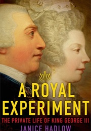 A Royal Experiment: The Private Life of King George III (Janice Hadlow)