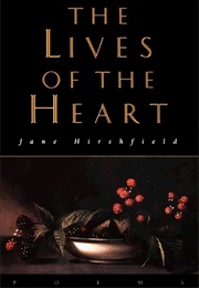 The Lives of the Heart (Jane Hirshfield)