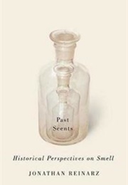 Past Scents: Historical Perspectives on Smell (Jonathan Reinarz)