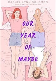 Our Year of Maybe (Rachel Lynn Solomon)