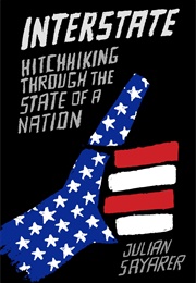 Interstate: Hitchhiking Through the State of a Nation (Julian Sayarer)