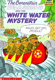 The Berenstain Bear Scouts and the White-Water Mystery (Stan Berenstain, Jan Berenstain)