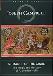 Romance of the Grail: The Magic and Mystery of Arthurian Myth (Joseph Campbell)