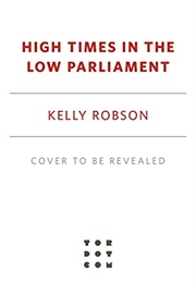 High Times in the Low Parliament (Kelly Robson)