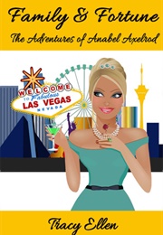 Family & Fortune (The Adventures of Anabel Axelrod, #5) (Tracy Ellen)