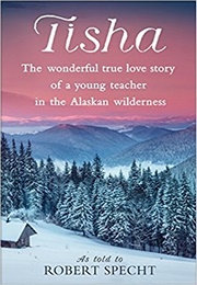 Tisha: The Story of a Young Teacher in the Alaskan Wilderness (Robert Specht)