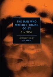 The Man Who Watched Trains Go by (Georges Simenon)