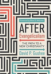 After Evangelicalism (David P. Gushee)