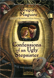 Confessions of an Ugly Stepsister (Gregory Maguire)