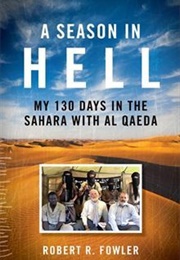A Season in Hell: My 130 Days in the Sahara With Al Qaeda (Robert R. Fowler)
