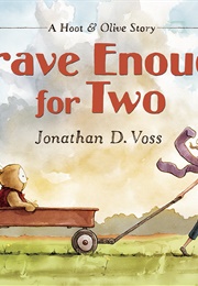Hoot & Olive: Brave Enough for Two (Jonathan D. Voss)