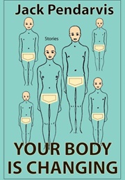 Your Body Is Changing (Jack Pendarvis)
