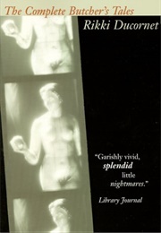 The Complete Butcher's Tales (Rikki Ducornet)