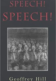 Speech! Speech! (Geoffrey Hill)