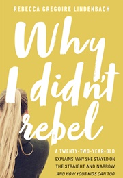 Why I Didn&#39;t Rebel (Rebecca Gregoire Lindenbach)