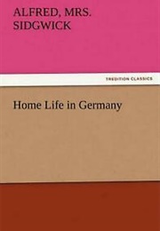 Home Life in Germany (Mrs Alfred Sidgwick)