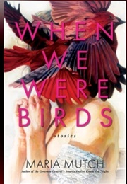 When We Were Birds (Maria Mutch)