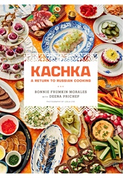 Kachka: A Return to Russian Cooking (Bonnie Frumkin Morales)