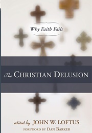 The Christian Delusion (John W. Loftus)