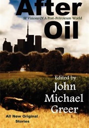 After Oil (Anthology) (John Michael Greer (Editor))