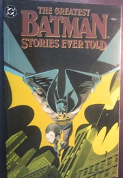 The Greatest Batman Stories Ever Told (Jenette Kahn, Ed.)