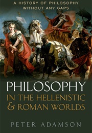 Philosophy in the Hellenistic and Roman Worlds: A History of (Peter Adamson)