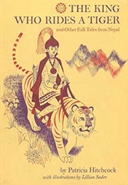 The King Who Rides a Tiger &amp; Other Folk Tales From Nepal (Patricia Hitchcock)