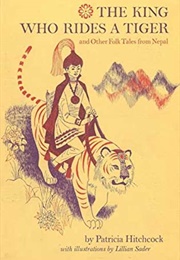 The King Who Rides a Tiger & Other Folk Tales From Nepal (Patricia Hitchcock)