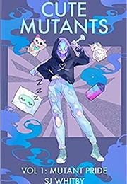 Cute Mutants Vol 1: Mutant Pride (S.J. Whitby)
