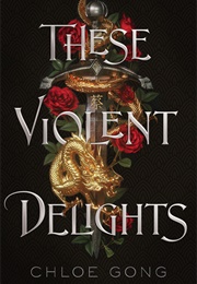 These Violent Delights (Chloe Gong)