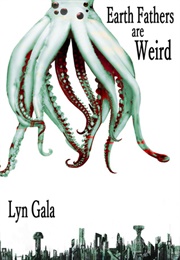 Earth Fathers Are Weirs (Lyn Gala)
