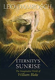 Eternity's Sunrise: The Imaginative World of William Blake (Leo Damrosch)