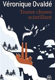 Toutes Choses Scintillant (Véronique Ovaldé)