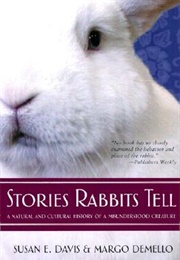 Stories Rabbits Tell: A Natural and Cultural History of a Misunderstood Creature (Usan E. Davis, Margo Demello)