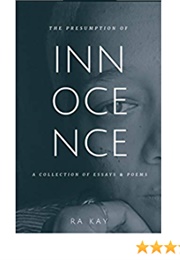 The Presumption of Innocence: A Collection of Essays and Poems (Ra Kay)