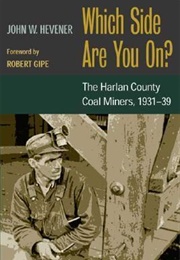 Which Side Are You On?: The Harlan County Coal Miners, 1931-39 (John W. Hevener)
